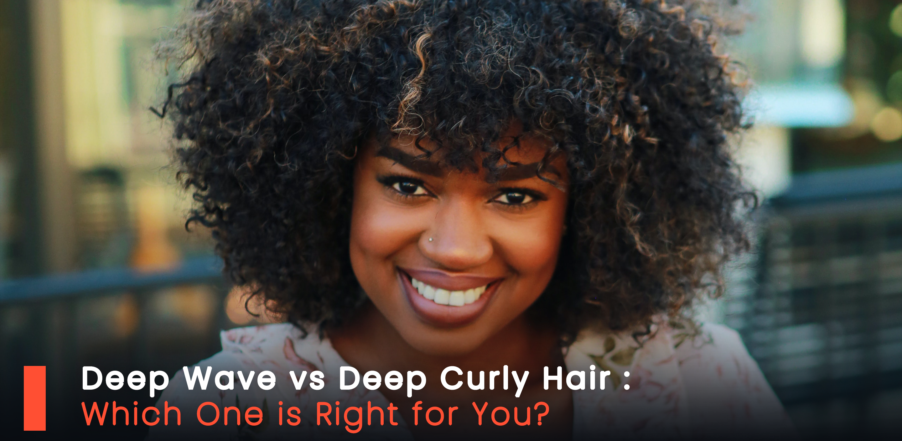 Deep Wave vs. Deep Curly Hair Which One is Right for You