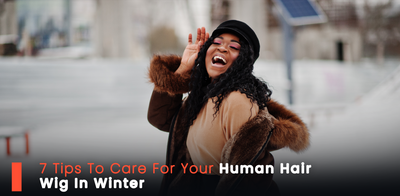 7 Tips To Care For Your Human Hair Wig In Winter