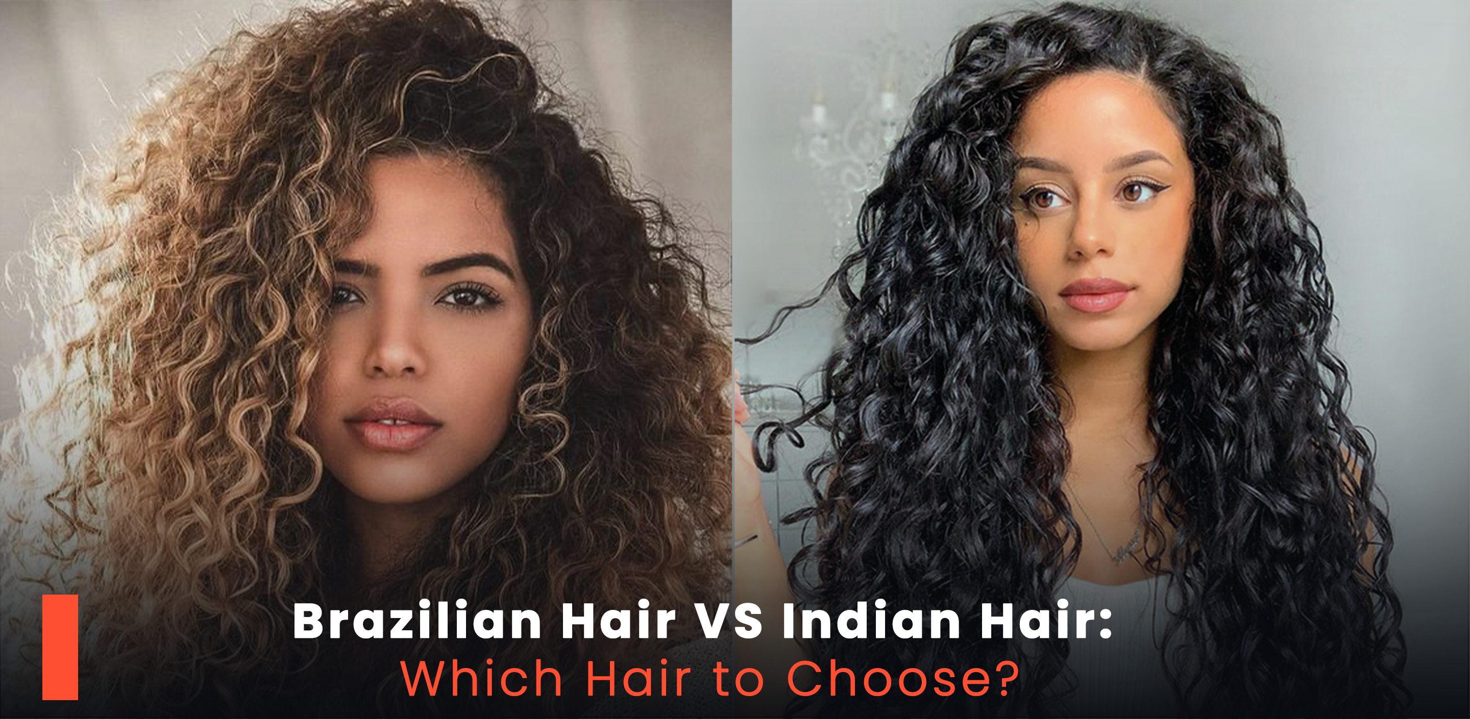 Brazilian Hair Vs Indian Hair Which Hair to Choose