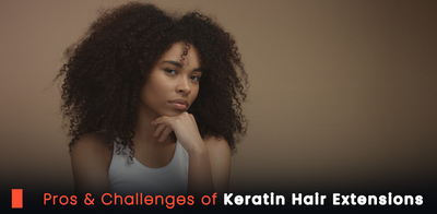 Pros & Challenges of Keratin Hair Extensions