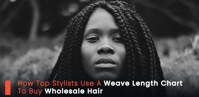 How Top Stylists Use A Weave Length Chart To Buy Wholesale Hair