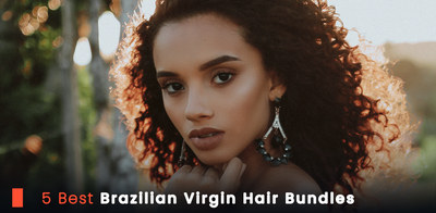 5 Best Brazilian Virgin Hair Bundles