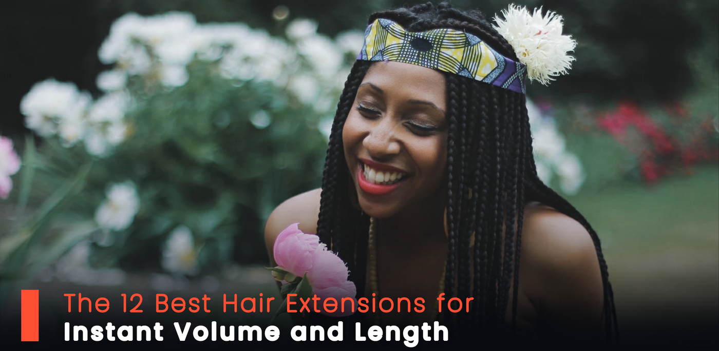 The 12 Best Hair Extensions for Instant Volume and Length