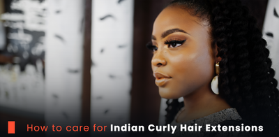 How to care for Indian Curly Hair Extensions