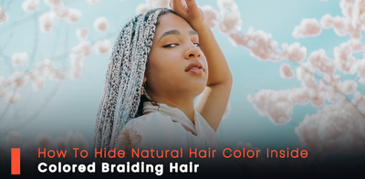 How To Hide Natural Hair Color Inside Colored Braiding Hair