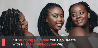 10 Stunning Hairstyles You Can Create with a Lace Front Ponytail Wig