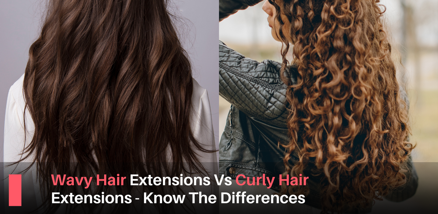 Wavy Hair Extensions Vs Curly Hair Extensions - Know The Differences!